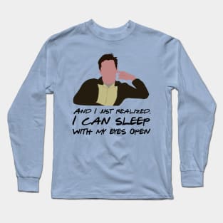 And I just realized I can sleep with my eyes open Long Sleeve T-Shirt